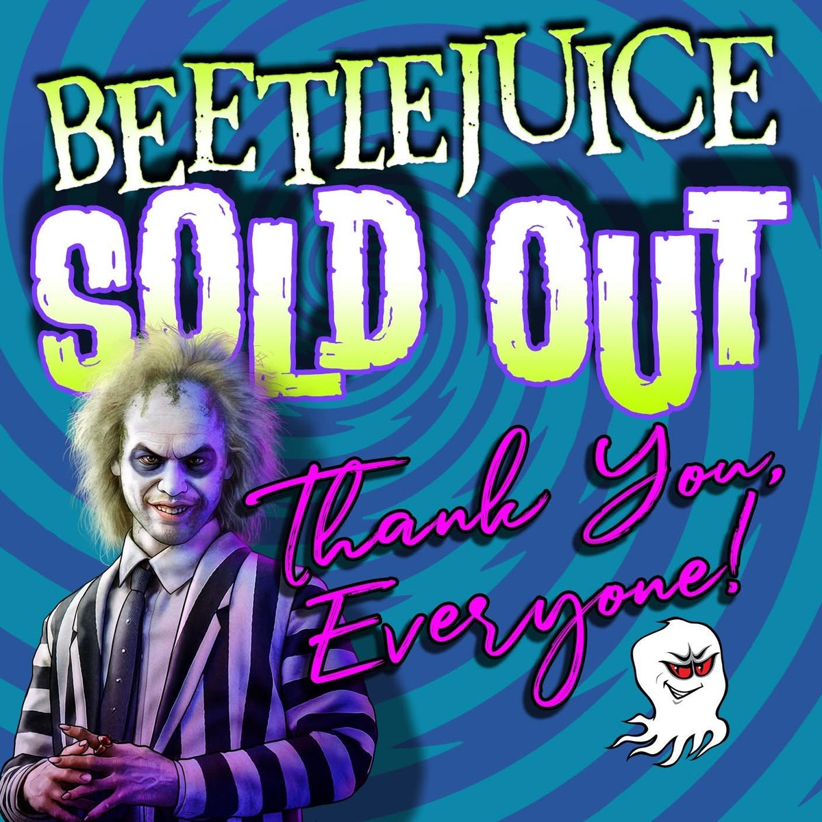 BEETLEJUICE – SOLD OUT!